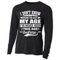 I Don't Know How To Act My Age I've Never This Old Before Cooling Performance Long Sleeve Crew