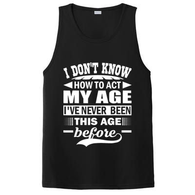 I Don't Know How To Act My Age I've Never This Old Before PosiCharge Competitor Tank