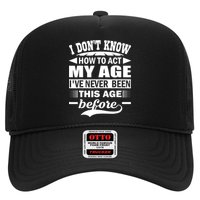 I Don't Know How To Act My Age I've Never This Old Before Trucker Hat