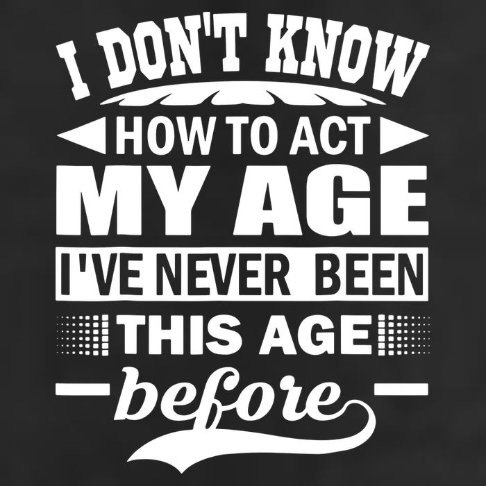 I Don't Know How To Act My Age I've Never This Old Before Trucker Hat