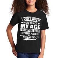 I Don't Know How To Act My Age I've Never This Old Before Kids T-Shirt