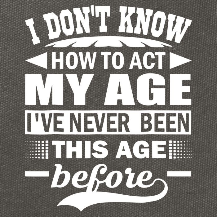I Don't Know How To Act My Age I've Never This Old Before Cotton Canvas Backpack