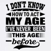 I Don't Know How To Act My Age I've Never This Old Before Garment-Dyed Sweatshirt