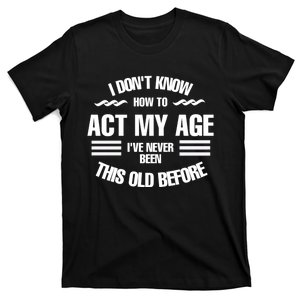 I don't know how to act my age, Fun, cool design. T-Shirt