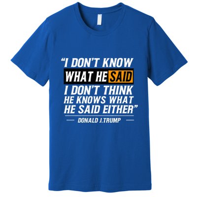 I Don’T Know What He Just Said At The End Of That Sentence Premium T-Shirt