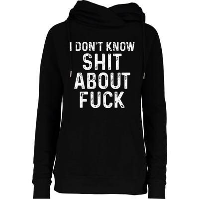 I DonT Know Shit About Fuck Profanity Humor Womens Funnel Neck Pullover Hood