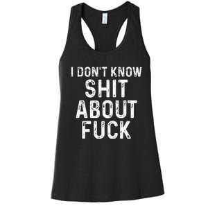 I DonT Know Shit About Fuck Profanity Humor Women's Racerback Tank