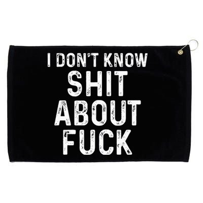 I DonT Know Shit About Fuck Profanity Humor Grommeted Golf Towel