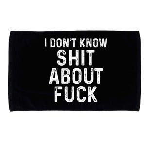 I DonT Know Shit About Fuck Profanity Humor Microfiber Hand Towel