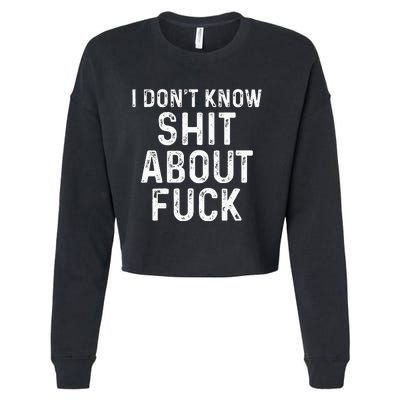 I DonT Know Shit About Fuck Profanity Humor Cropped Pullover Crew