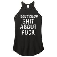 I DonT Know Shit About Fuck Profanity Humor Women's Perfect Tri Rocker Tank