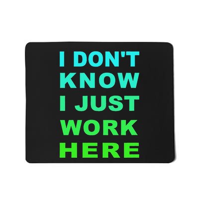 I DonT Know I Just Work Here Mousepad