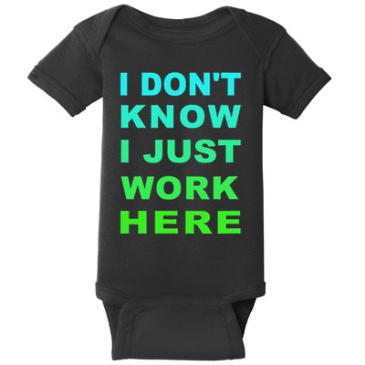I DonT Know I Just Work Here Baby Bodysuit