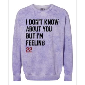 I Dont Know About You But Im Feeling 22 Colorblast Crewneck Sweatshirt