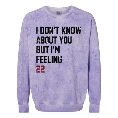 I Dont Know About You But Im Feeling 22 Colorblast Crewneck Sweatshirt