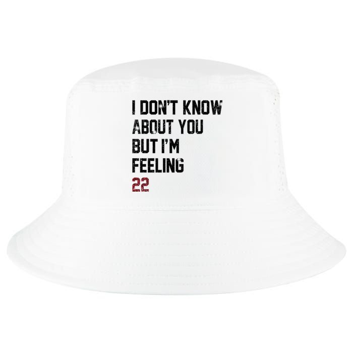 I Dont Know About You But Im Feeling 22 Cool Comfort Performance Bucket Hat