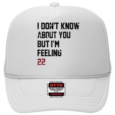 I Dont Know About You But Im Feeling 22 High Crown Mesh Back Trucker Hat