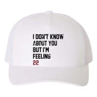 I Dont Know About You But Im Feeling 22 Yupoong Adult 5-Panel Trucker Hat