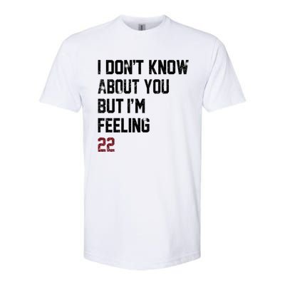 I Dont Know About You But Im Feeling 22 Softstyle CVC T-Shirt