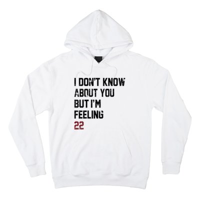 I Dont Know About You But Im Feeling 22 Hoodie