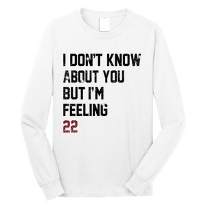 I Dont Know About You But Im Feeling 22 Long Sleeve Shirt