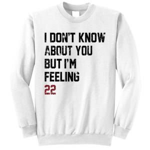 I Dont Know About You But Im Feeling 22 Sweatshirt