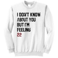 I Dont Know About You But Im Feeling 22 Sweatshirt