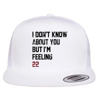 I Dont Know About You But Im Feeling 22 Flat Bill Trucker Hat