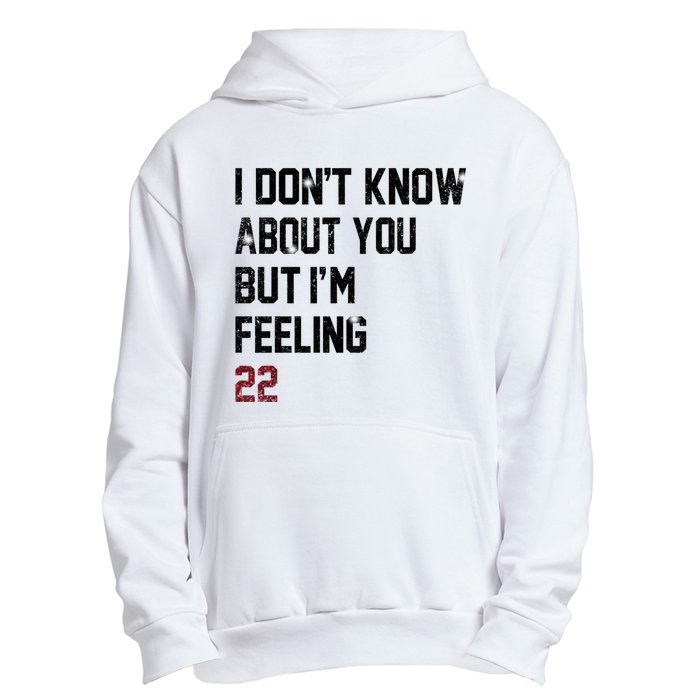 I Dont Know About You But Im Feeling 22 Urban Pullover Hoodie