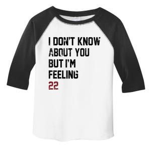 I Dont Know About You But Im Feeling 22 Toddler Fine Jersey T-Shirt