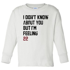 I Dont Know About You But Im Feeling 22 Toddler Long Sleeve Shirt