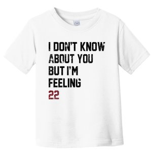 I Dont Know About You But Im Feeling 22 Toddler T-Shirt