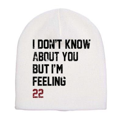 I Dont Know About You But Im Feeling 22 Short Acrylic Beanie