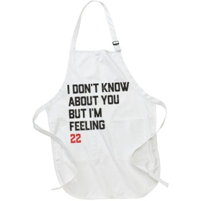 I DonT Know About You But IM Feeling 22 Full-Length Apron With Pockets