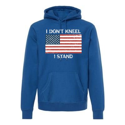 I Don't Kneel I Stand Usa Flag Faded Patriotic Gift Premium Hoodie