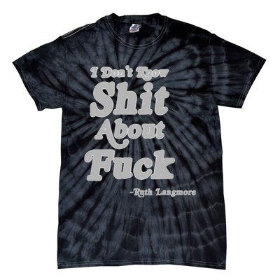 I Don't Know Shit About Fuck Ruth Langmore Tie-Dye T-Shirt