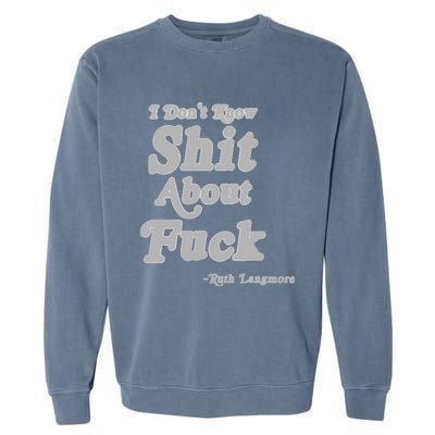 I Don't Know Shit About Fuck Ruth Langmore Garment-Dyed Sweatshirt