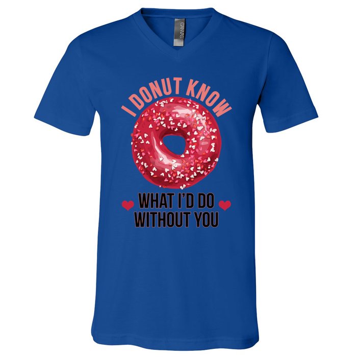 I Donut Know What I'd Do Without You Valentines Day Funny Great Gift V-Neck T-Shirt