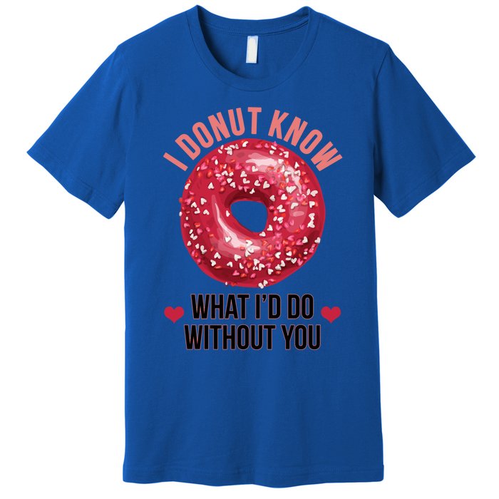 I Donut Know What I'd Do Without You Valentines Day Funny Great Gift Premium T-Shirt