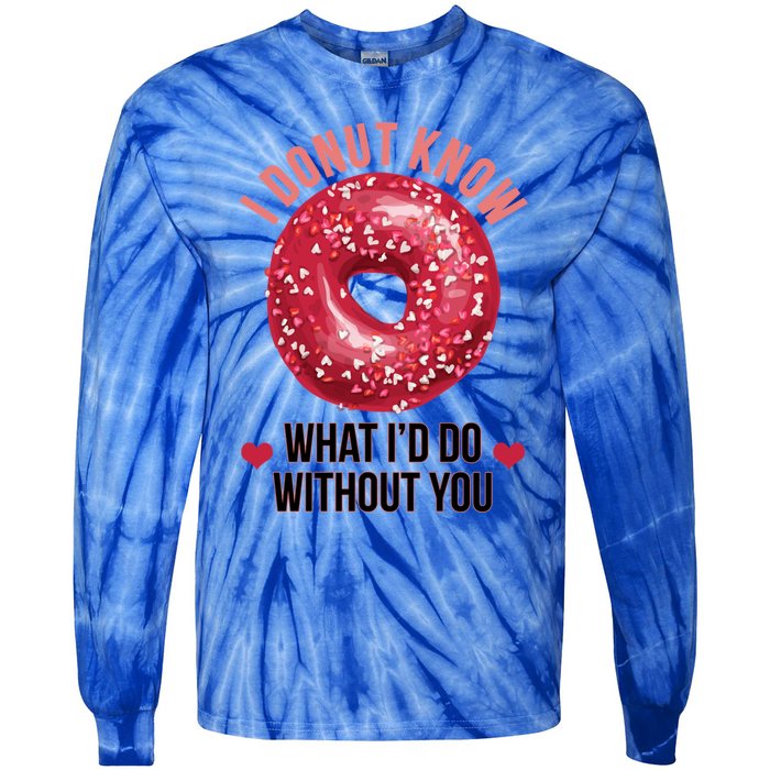 I Donut Know What I'd Do Without You Valentines Day Funny Great Gift Tie-Dye Long Sleeve Shirt