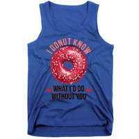 I Donut Know What I'd Do Without You Valentines Day Funny Great Gift Tank Top