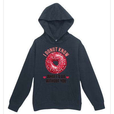 I Donut Know What I'd Do Without You Valentines Day Funny Great Gift Urban Pullover Hoodie