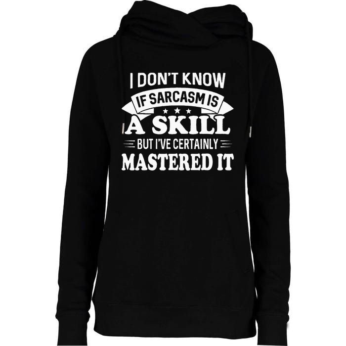 I Don't Know If Sarcasm Is A Skill But I've Certainly Womens Funnel Neck Pullover Hood