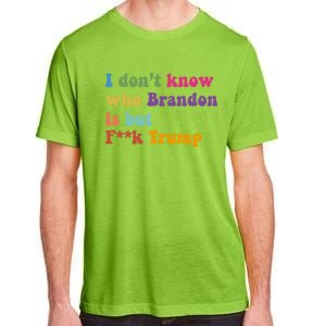 I DonT Know Who Brandon Is But Fuk Trump Adult ChromaSoft Performance T-Shirt