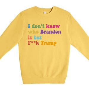 I DonT Know Who Brandon Is But Fuk Trump Premium Crewneck Sweatshirt