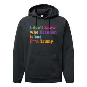 I DonT Know Who Brandon Is But Fuk Trump Performance Fleece Hoodie