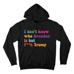 I DonT Know Who Brandon Is But Fuk Trump Hoodie