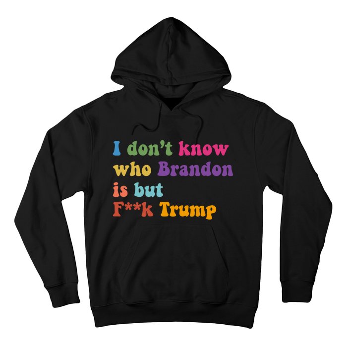 I DonT Know Who Brandon Is But Fuk Trump Hoodie