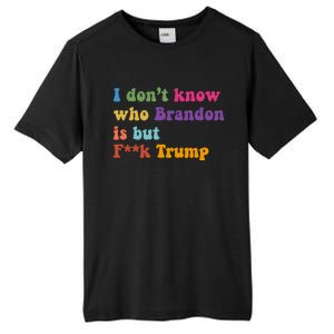 I DonT Know Who Brandon Is But Fuk Trump Tall Fusion ChromaSoft Performance T-Shirt