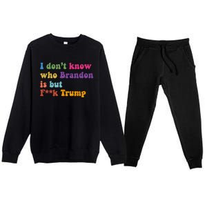 I DonT Know Who Brandon Is But Fuk Trump Premium Crewneck Sweatsuit Set